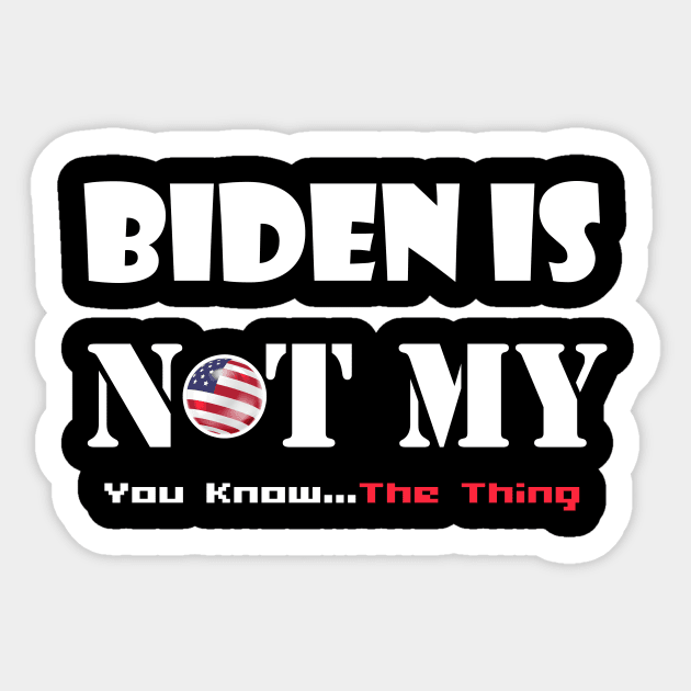 Biden Is Not My You Know... The Thing Sticker by Trendy_Designs